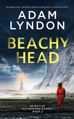 BEACHY HEAD an absolutely gripping crime mystery with a massive twist by Lyndon, Adam