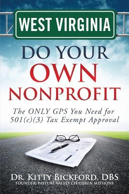 West Virginia Do Your Own Nonprofit: The ONLY GPS You Need for 501c3 Tax Exempt Approval by Maghuyop, R'Tor John D.