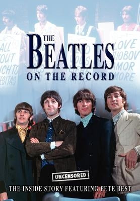 The Beatles on the Record - Uncensored by Charles, Steven