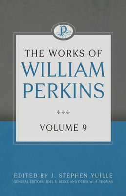 The Works of William Perkins, Volume 9 by Perkins, William