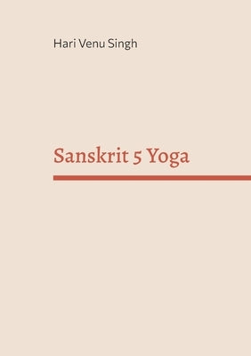 Sanskrit 5 Yoga by Singh, Hari Venu