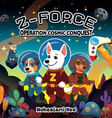 Z-Force: Operation Cosmic Conquest by Hee, Nohealani