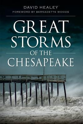 Great Storms of the Chesapeake by Healey, David