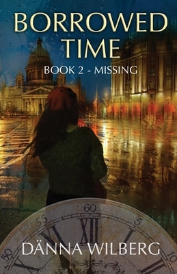 Borrowed Time: Book 2 - MISSING by Wilberg, Dänna