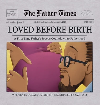 Loved Before Birth: A First-Time Father's Joyous Countdown to Fatherhood by Parker, Donald G., III