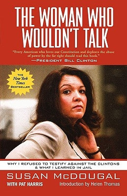 The Woman Who Wouldn't Talk: Why I Refused to Testify Against the Clintons & What I Learned in Jail by McDougal, Susan