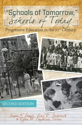 Schools of Tomorrow, Schools of Today; Progressive Education in the 21st Century - Second Edition by Coughlan, Ryan W.