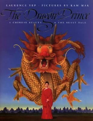 The Dragon Prince: A Chinese Beauty & the Beast Tale by Yep, Laurence
