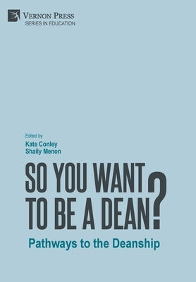 So You Want to be a Dean?: Pathways to the Deanship by Conley, Kate