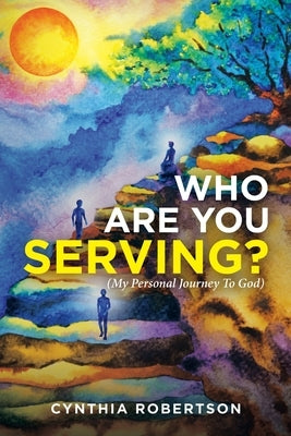 Who Are You Serving?: (My Personal Journey to God) by Robertson, Cynthia