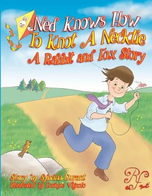 Ned Knows How To Knot A NeckTie: A Rabbit and Fox Story by Durant, Sybrina
