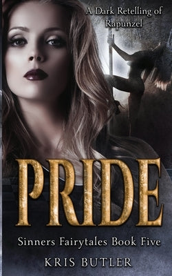 Pride: A Rapunzel Retelling Dark Contemporary Romance by Butler, Kris