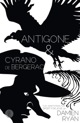 Antigone and Cyrano de Bergerac: Two adaptations for Sport for Jove by Ryan, Damien