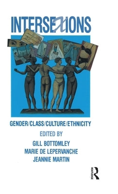 Intersexions: Gender/Class/Culture/Ethnicity by Bottomley, Gillian