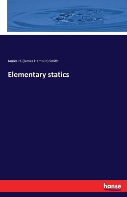 Elementary statics by Smith, James H. (James Hamblin)