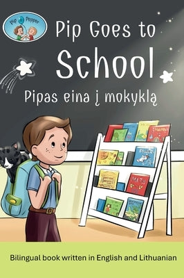 Pip and Pepper: Pip Goes to School / Pipas eina į mokyklą. A bilingual book written in English and Lithuanian by Anuziene, Simona