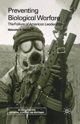 Preventing Biological Warfare: The Failure of American Leadership by Dando, Malcolm