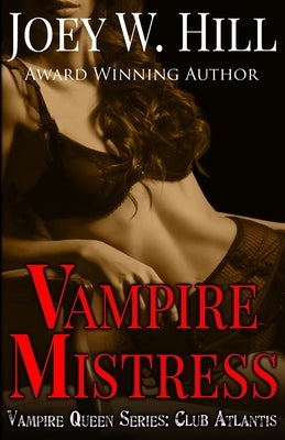 Vampire Mistress: A Vampire Queen Series Novel by Hill, Joey W.