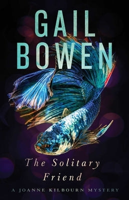 The Solitary Friend: A Joanne Kilbourn Mystery by Bowen, Gail