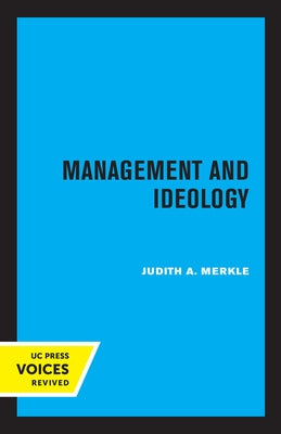 Management and Ideology: The Legacy of the International Scientific Management Movement by Merkle, Judith a.