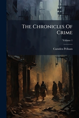 The Chronicles Of Crime by (Pseud )., Camden Pelham