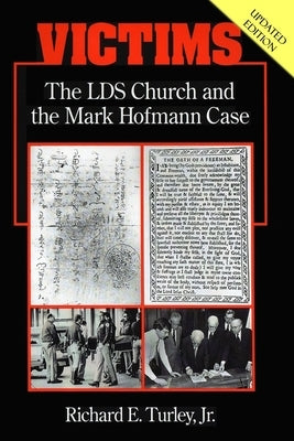 Victims: The LDS Church and the Mark Hofmann Case by Turley, Richard E., Jr.