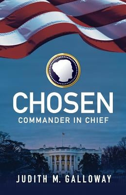 Chosen: Commander in Chief by Galloway, Judith M.