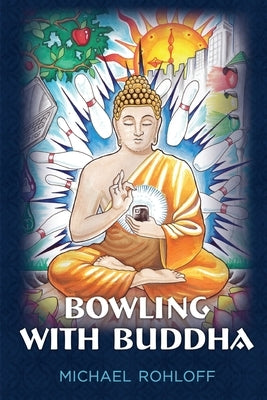 Bowling With Buddha: Travels in Southeast Asia by Rohloff, Michael Robert
