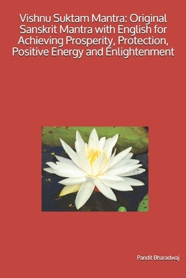Vishnu Suktam Mantra: Original Sanskrit Mantra with English for Achieving Prosperity, Protection, Positive Energy and Enlightenment by Bharadwaj, Pandit