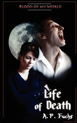 Life of Death (Blood of My World Novella Three): A Paranormal Romance by Fuchs, A. P.