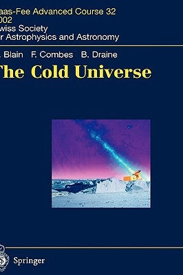 The Cold Universe: Saas-Fee Advanced Course 32, 2002. Swiss Society for Astrophysics and Astronomy by Blain, Andrew W.