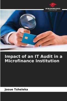 Impact of an IT Audit in a Microfinance Institution by Tsheleka, Josué