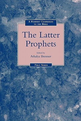 A Feminist Companion to the Latter Prophets by Brenner-Idan, Athalya