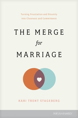 The Merge for Marriage: Turning Frustration and Disunity Into Closeness and Commitment by Stageberg, Kari Trent
