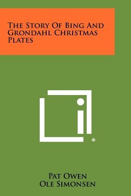 The Story Of Bing And Grondahl Christmas Plates by Owen, Pat