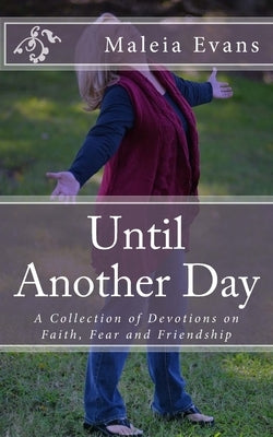 Until Another Day: A Collection of Devotions on Faith, Fear and Friendship by Hopkins, Todd