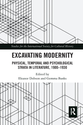 Excavating Modernity: Physical, Temporal and Psychological Strata in Literature, 1900-1930 by Dobson, Eleanor