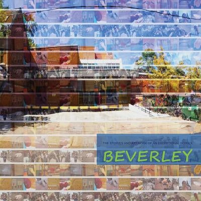 Beverley: The Stories and Artwork of an Exceptional School by Bickford, Robert
