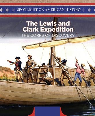 The Lewis and Clark Expedition: The Corps of Discovery by McKinney, Devon