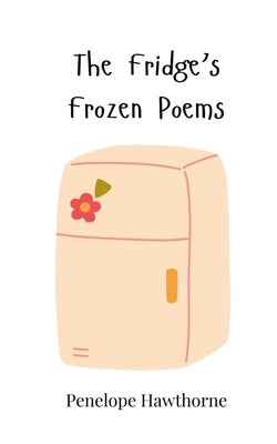 The Fridge's Frozen Poems by Hawthorne, Penelope
