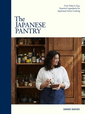 The Japanese Pantry: From Sake to Soy, Essential Ingredients for Japanese Home Cooking by Davies, Emiko