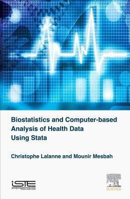 Biostatistics and Computer-Based Analysis of Health Data Using Stata by Lalanne, Christophe