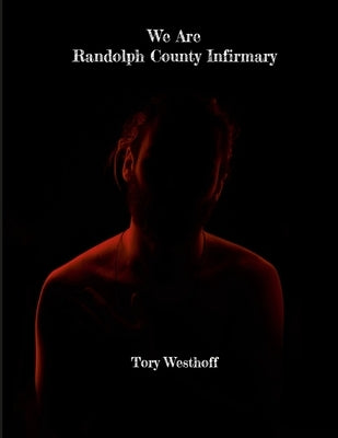We Are Randolph County Infirmary by Westhoff, Tory