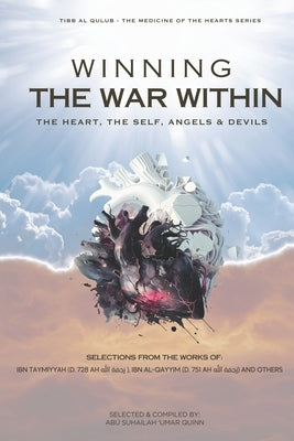 Winning the War Within: The Heart, the Self, Angels & Devils by Ibn Al Qayyim, Shams Al-Dīn Muhamma