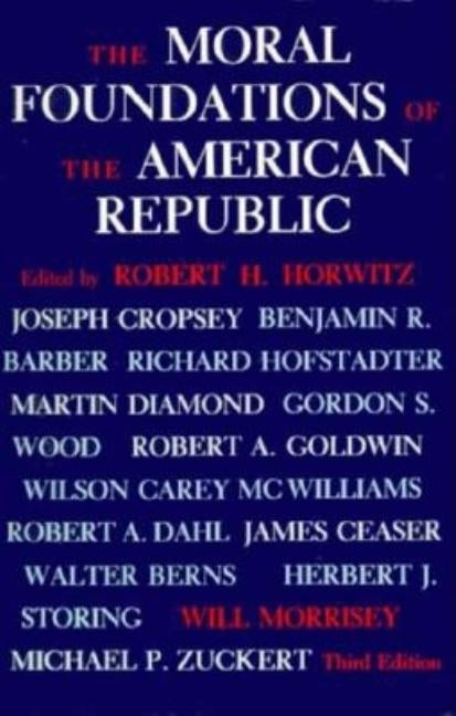The Moral Foundations of the American Republic by Horwitz, Robert H.