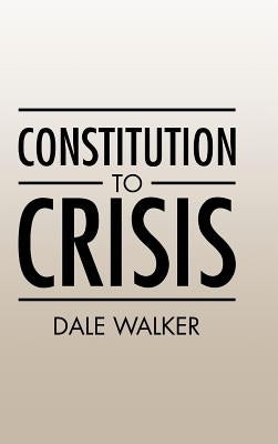 Constitution to Crisis by Walker, Dale