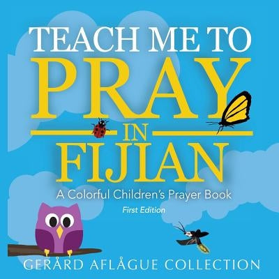 Teach Me to Pray in Fijian: A Colorful Children's Prayer Book by Aflague, Gerard