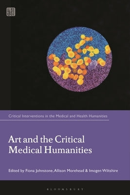 Art and the Critical Medical Humanities by Johnstone, Fiona