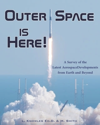 Outer Space Is Here! A Survey of the Latest Aerospace Developments from Earth and Beyond by Smith, Martha