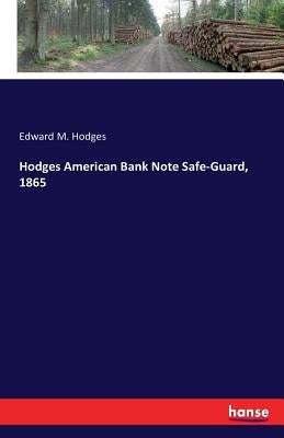 Hodges American Bank Note Safe-Guard, 1865 by Hodges, Edward M.